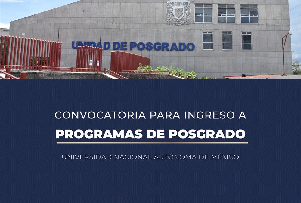 INGRESO A PROGRAMAS DE POSGRADO DE LA UNAM 2021